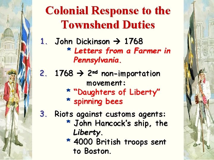 Colonial Response to the Townshend Duties 1. John Dickinson 1768 * Letters from a