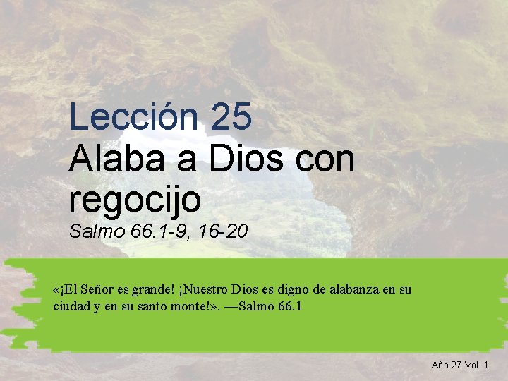 Lección 25 Alaba a Dios con regocijo Salmo 66. 1 -9, 16 -20 «¡El