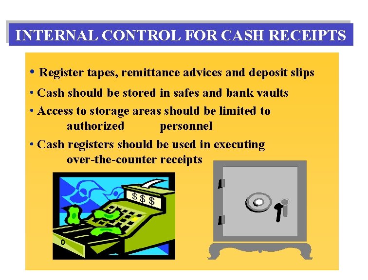 INTERNAL CONTROL FOR CASH RECEIPTS • Register tapes, remittance advices and deposit slips • INTERNAL CONTROL FOR CASH RECEIPTS • Register tapes, remittance advices and deposit slips •