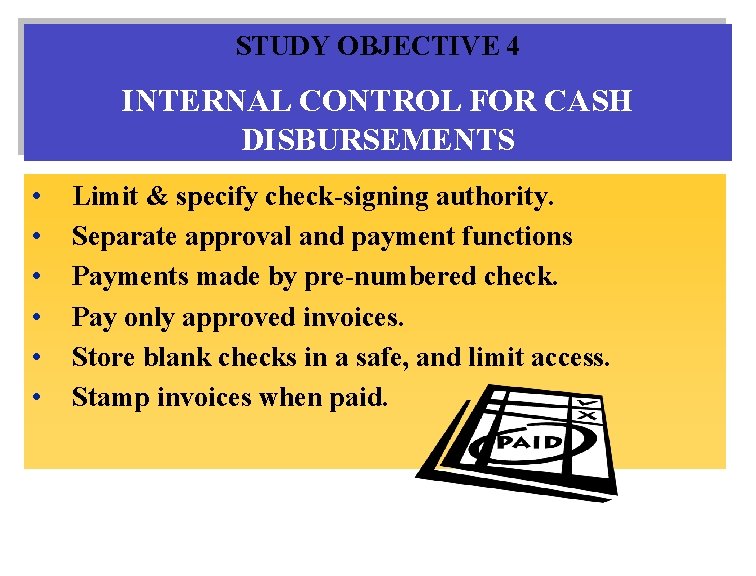 STUDY OBJECTIVE 4 INTERNAL CONTROL FOR CASH DISBURSEMENTS • • • Limit & specify