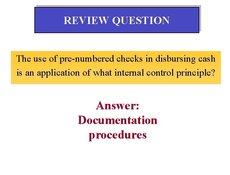 REVIEW QUESTION The use of pre-numbered checks in disbursing cash is an application of