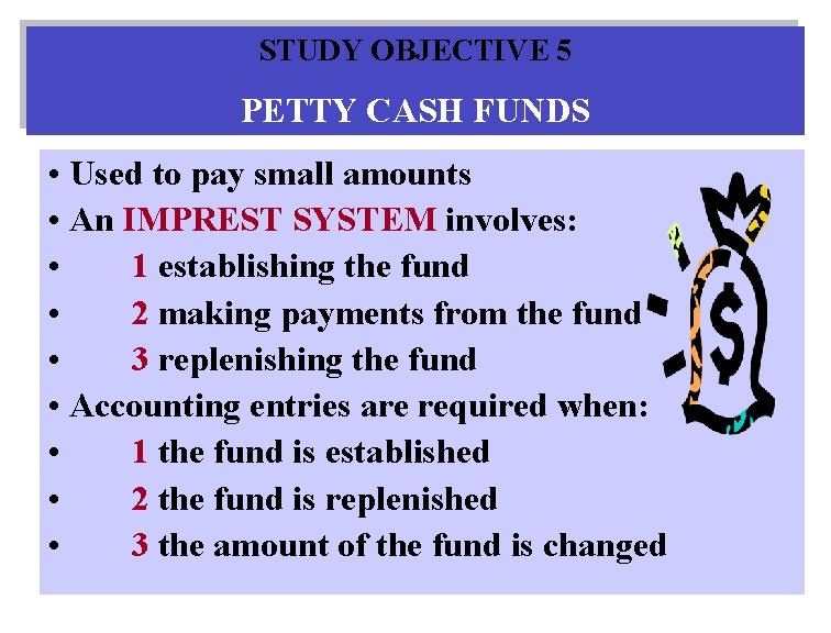 STUDY OBJECTIVE 5 PETTY CASH FUNDS • Used to pay small amounts • An STUDY OBJECTIVE 5 PETTY CASH FUNDS • Used to pay small amounts • An
