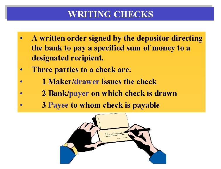 WRITING CHECKS • • • A written order signed by the depositor directing the