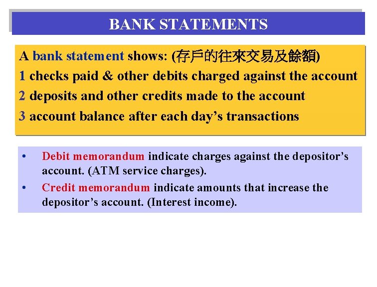 BANK STATEMENTS A bank statement shows: (存戶的往來交易及餘額) 1 checks paid & other debits charged BANK STATEMENTS A bank statement shows: (存戶的往來交易及餘額) 1 checks paid & other debits charged