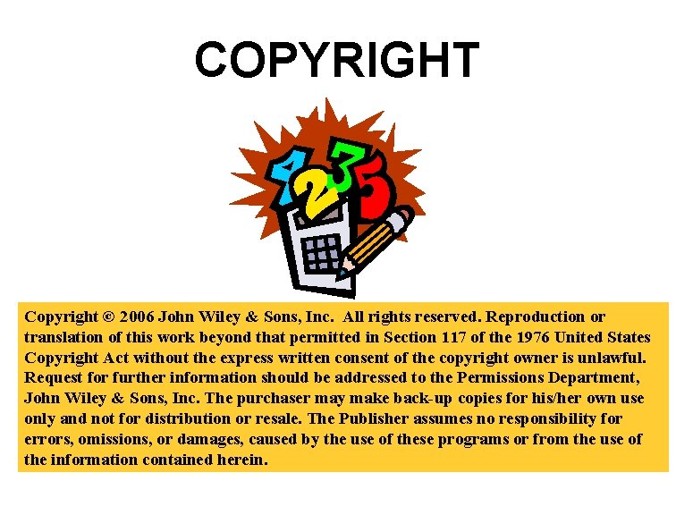 COPYRIGHT Copyright © 2006 John Wiley & Sons, Inc. All rights reserved. Reproduction or COPYRIGHT Copyright © 2006 John Wiley & Sons, Inc. All rights reserved. Reproduction or