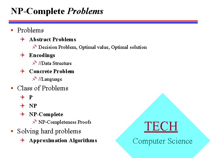 NP-Complete Problems • Problems Q Abstract Problems f Decision Problem, Optimal value, Optimal solution