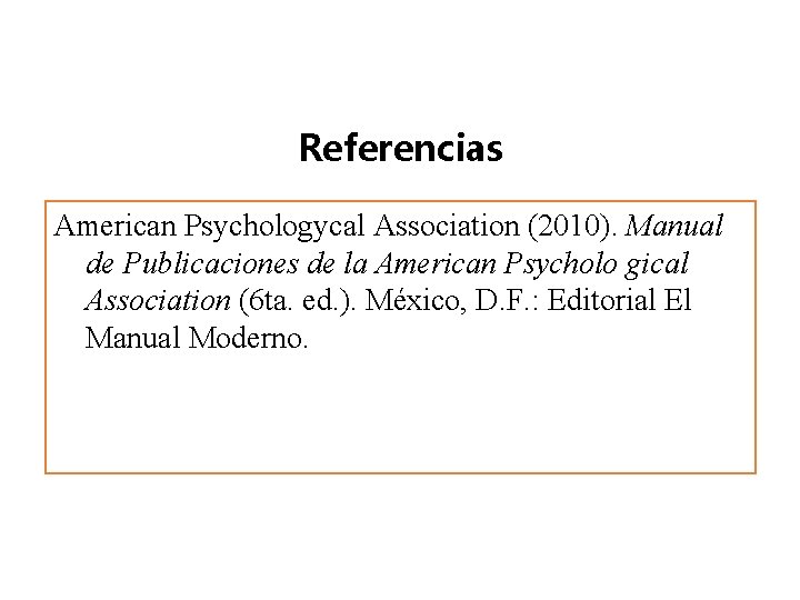 Referencias American Psychologycal Association (2010). Manual de Publicaciones de la American Psycholo gical Association Referencias American Psychologycal Association (2010). Manual de Publicaciones de la American Psycholo gical Association