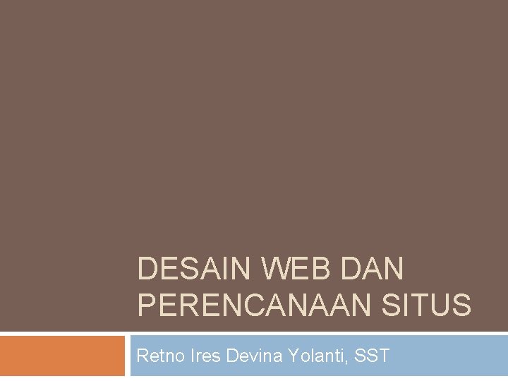 DESAIN WEB DAN PERENCANAAN SITUS Retno Ires Devina Yolanti, SST 