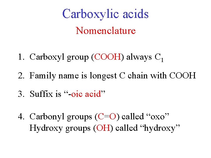 Carboxylic acids Nomenclature 1. Carboxyl group (COOH) always C 1 2. Family name is