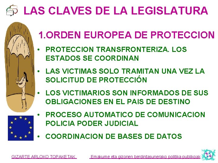 LAS CLAVES DE LA LEGISLATURA 1. ORDEN EUROPEA DE PROTECCION • PROTECCION TRANSFRONTERIZA. LOS