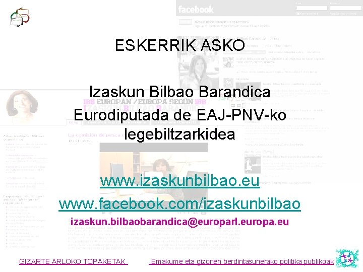 ESKERRIK ASKO Izaskun Bilbao Barandica Eurodiputada de EAJ-PNV-ko legebiltzarkidea www. izaskunbilbao. eu www. facebook.