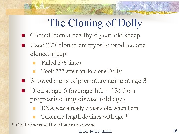 The Cloning of Dolly n n Cloned from a healthy 6 year old sheep