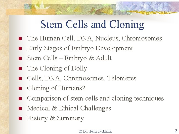 Stem Cells and Cloning n n n n n The Human Cell, DNA, Nucleus,