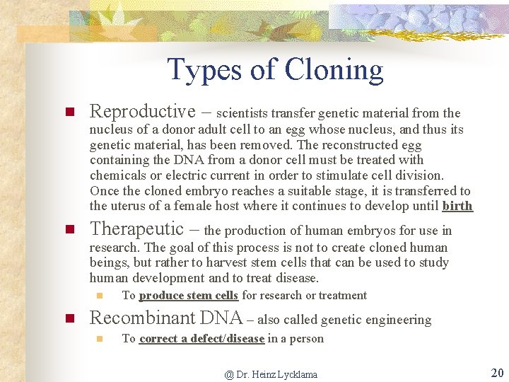 Types of Cloning n Reproductive – scientists transfer genetic material from the nucleus of