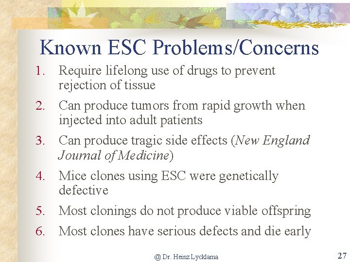 Known ESC Problems/Concerns Require lifelong use of drugs to prevent rejection of tissue 2.