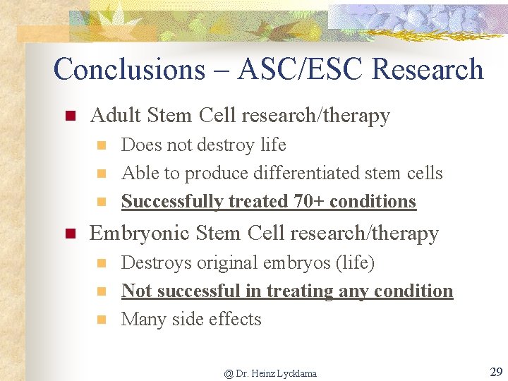 Conclusions – ASC/ESC Research n Adult Stem Cell research/therapy n n Does not destroy