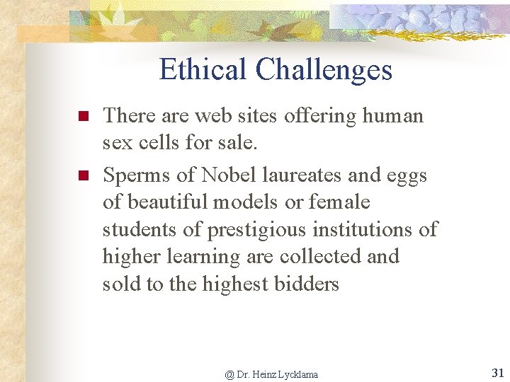 Ethical Challenges n n There are web sites offering human sex cells for sale.