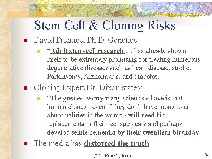 Stem Cell & Cloning Risks n David Prentice, Ph. D. Genetics: n n Cloning