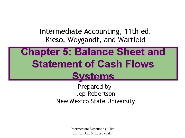 Intermediate Accounting, 11 th ed. Kieso, Weygandt, and Warfield Chapter 5: Balance Sheet and