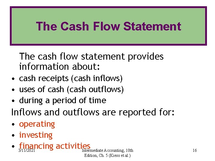 The Cash Flow Statement The cash flow statement provides information about: • cash receipts