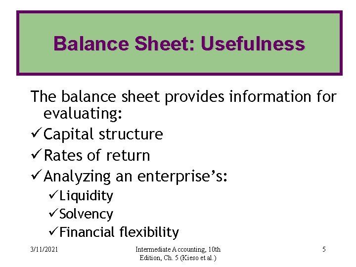 Balance Sheet: Usefulness The balance sheet provides information for evaluating: ü Capital structure ü