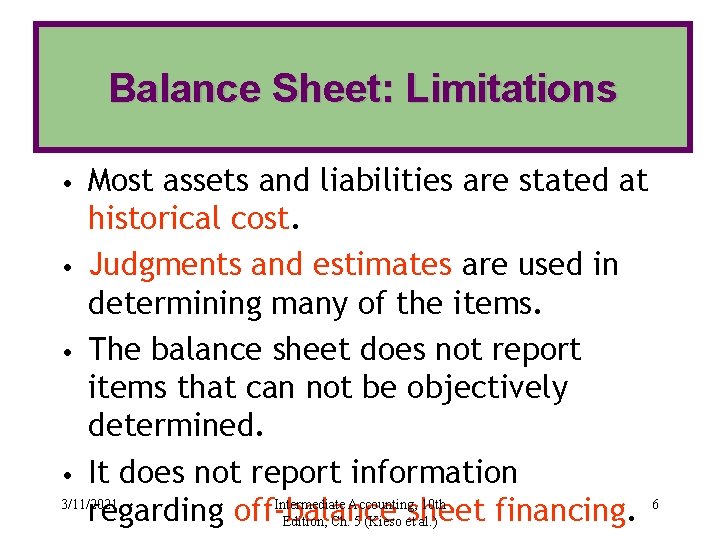 Balance Sheet: Limitations Most assets and liabilities are stated at historical cost. • Judgments