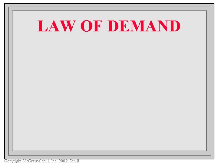 LAW OF DEMAND Copyright Mc. Graw-Schill, Inc. 2002: Schill. 