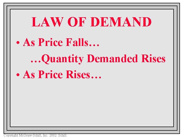 LAW OF DEMAND • As Price Falls… …Quantity Demanded Rises • As Price Rises…