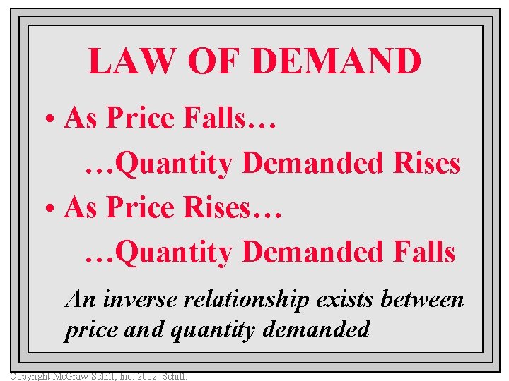 LAW OF DEMAND • As Price Falls… …Quantity Demanded Rises • As Price Rises…