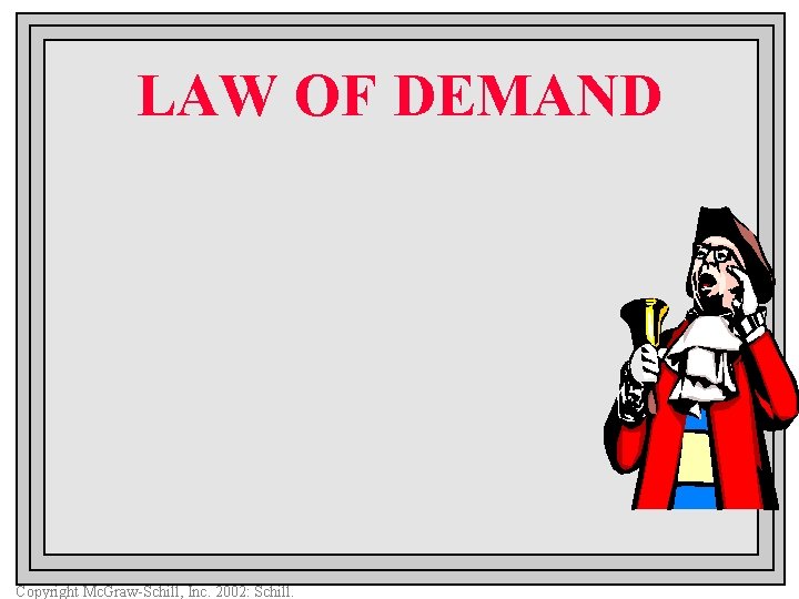 LAW OF DEMAND Copyright Mc. Graw-Schill, Inc. 2002: Schill. 