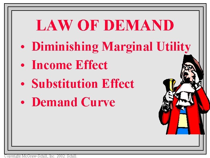 LAW OF DEMAND • • Diminishing Marginal Utility Income Effect Substitution Effect Demand Curve