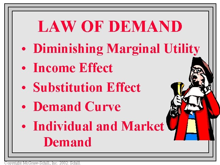 LAW OF DEMAND • • • Diminishing Marginal Utility Income Effect Substitution Effect Demand