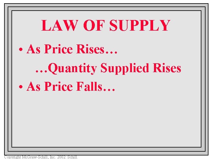 LAW OF SUPPLY • As Price Rises… …Quantity Supplied Rises • As Price Falls…