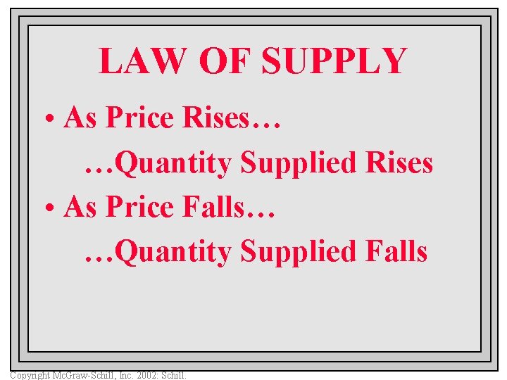 LAW OF SUPPLY • As Price Rises… …Quantity Supplied Rises • As Price Falls…