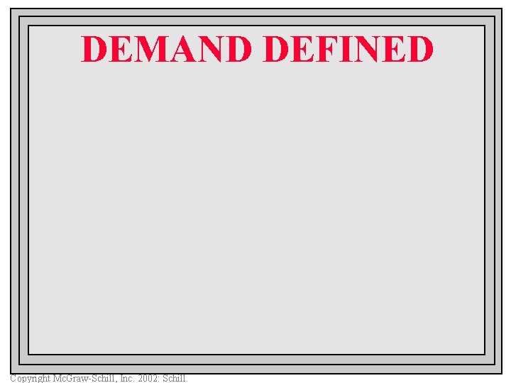 DEMAND DEFINED Copyright Mc. Graw-Schill, Inc. 2002: Schill. 