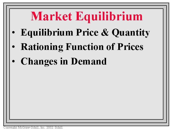 Market Equilibrium • Equilibrium Price & Quantity • Rationing Function of Prices • Changes