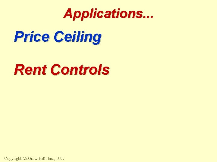 Applications. . . Price Ceiling Rent Controls Copyright Mc. Graw-Hill, Inc. , 1999 