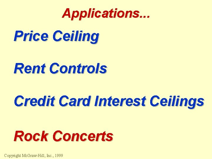 Applications. . . Price Ceiling Rent Controls Credit Card Interest Ceilings Rock Concerts Copyright