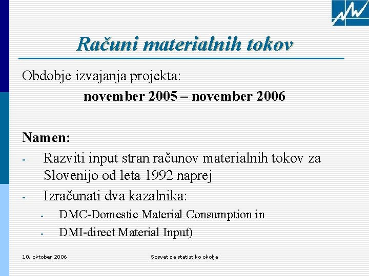 Računi materialnih tokov Obdobje izvajanja projekta: november 2005 – november 2006 Namen: Razviti input