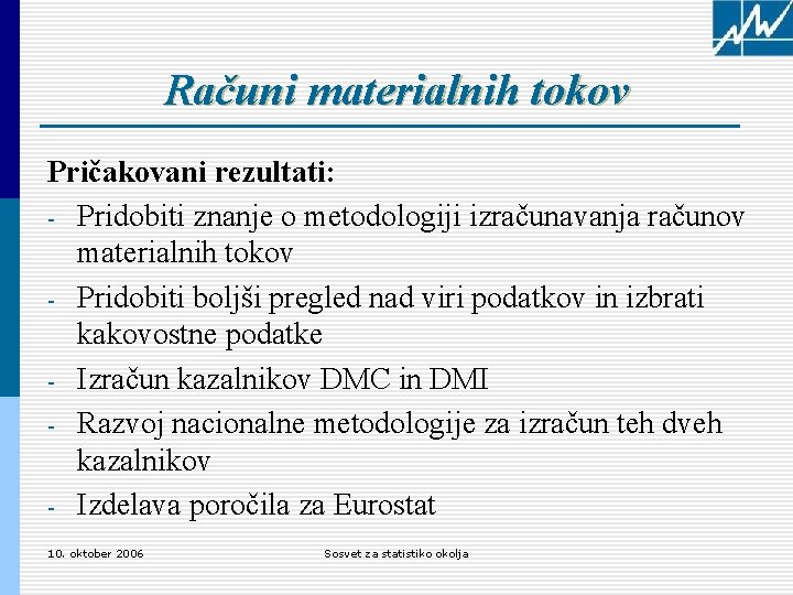 Računi materialnih tokov Pričakovani rezultati: - Pridobiti znanje o metodologiji izračunavanja računov materialnih tokov