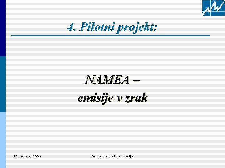 4. Pilotni projekt: NAMEA – emisije v zrak 10. oktober 2006 Sosvet za statistiko