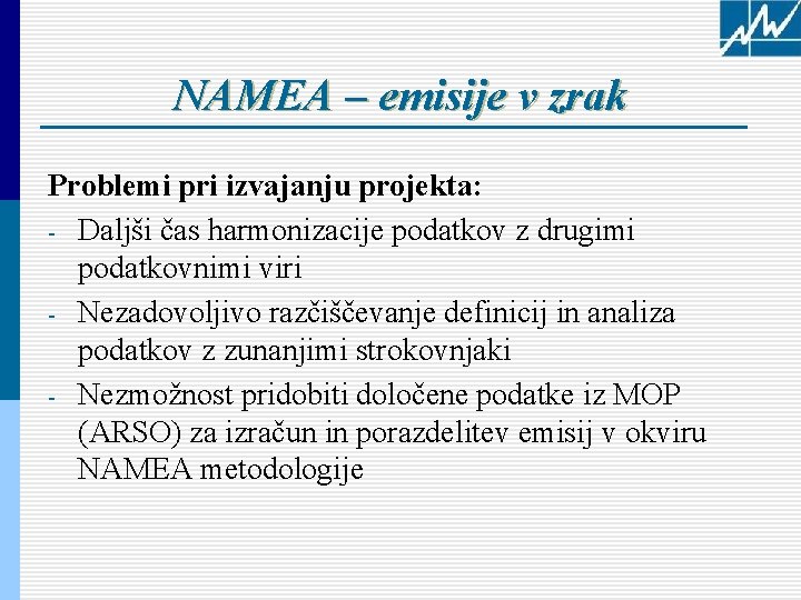 NAMEA – emisije v zrak Problemi pri izvajanju projekta: - Daljši čas harmonizacije podatkov