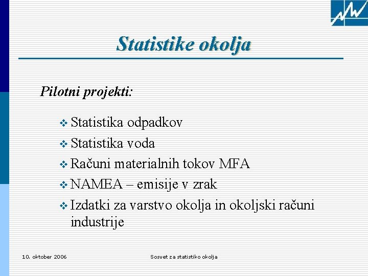 Statistike okolja Pilotni projekti: v Statistika odpadkov v Statistika voda v Računi materialnih tokov