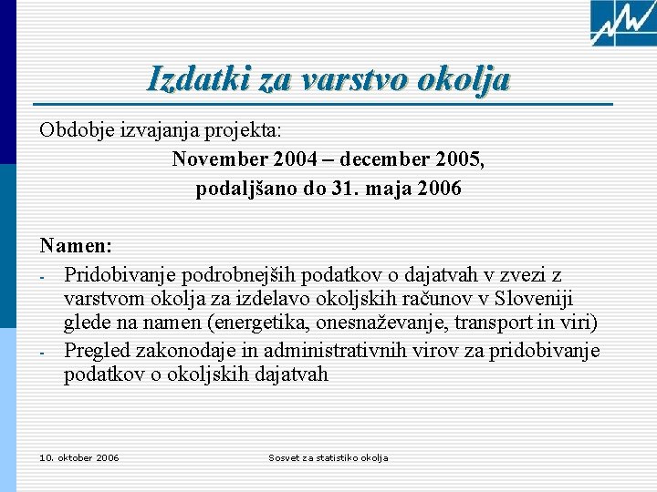 Izdatki za varstvo okolja Obdobje izvajanja projekta: November 2004 – december 2005, podaljšano do