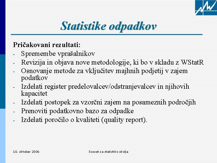 Statistike odpadkov Pričakovani rezultati: - Spremembe vprašalnikov - Revizija in objava nove metodologije, ki