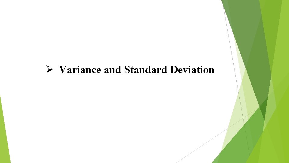 Ø Variance and Standard Deviation 