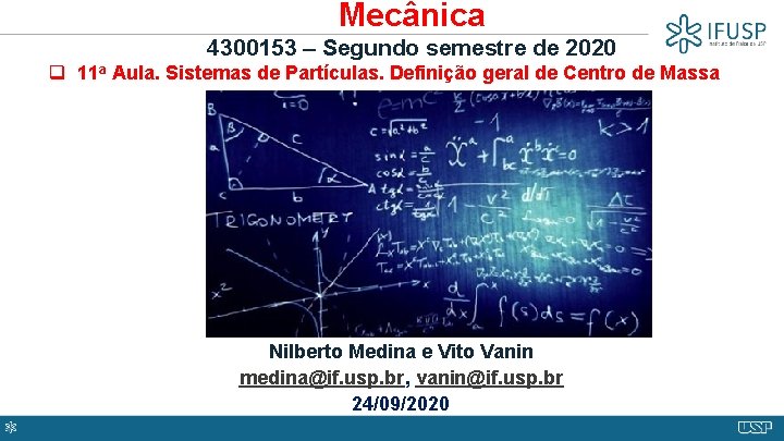 Mecânica 4300153 – Segundo semestre de 2020 q 11 a Aula. Sistemas de Partículas.