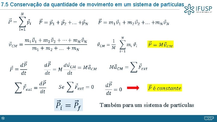 7. 5 Conservação da quantidade de movimento em um sistema de partículas Também para