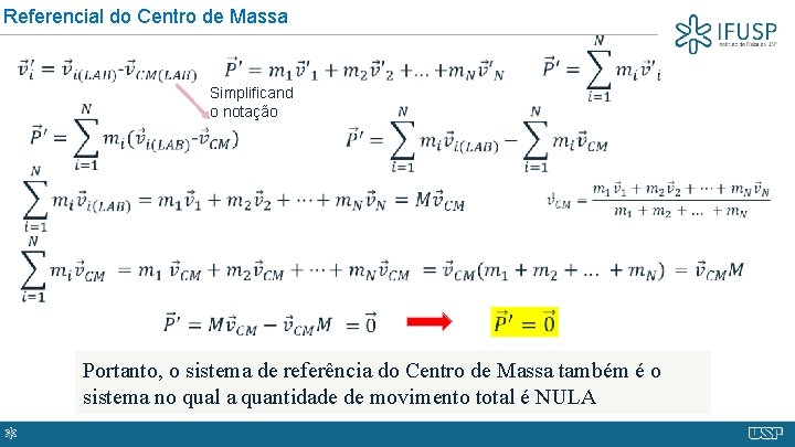 Referencial do Centro de Massa Simplificand o notação Portanto, o sistema de referência do