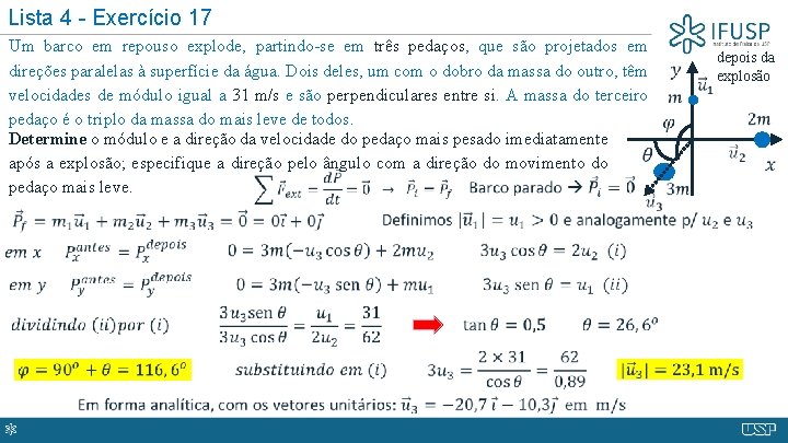 Lista 4 - Exercício 17 Um barco em repouso explode, partindo-se em três pedaços,